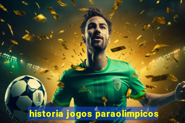 historia jogos paraolimpicos